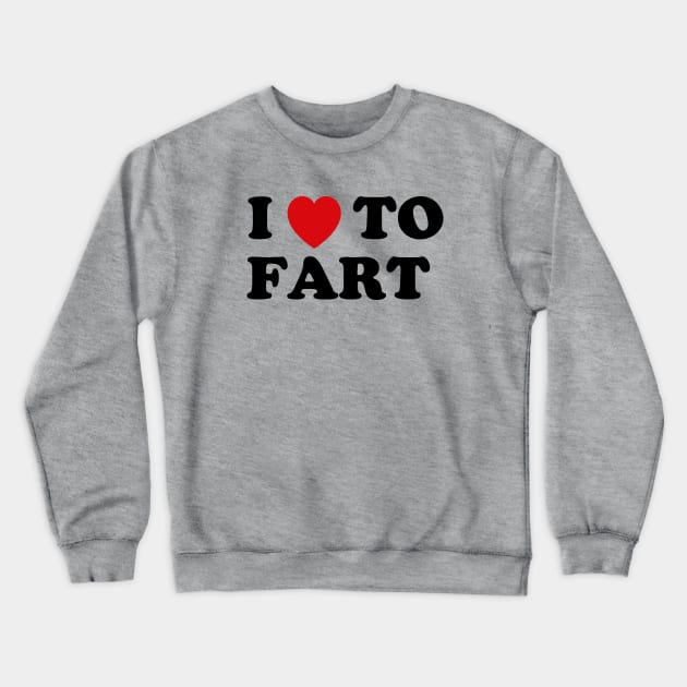 I Love To Fart Crewneck Sweatshirt by WizzKid